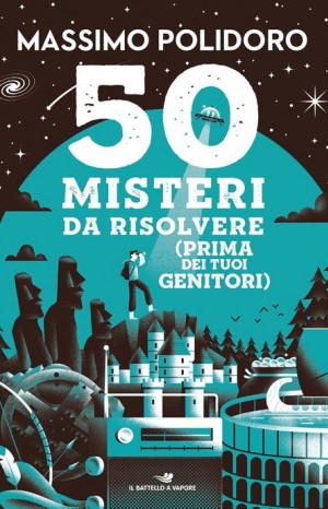 50 misteri da risolvere (prima dei tuoi genitori) - Polidoro Massimo
