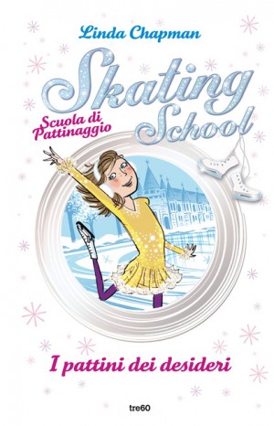 Skating school. Scuola di pattinaggio : i pattini dei desideri - Linda Chapman